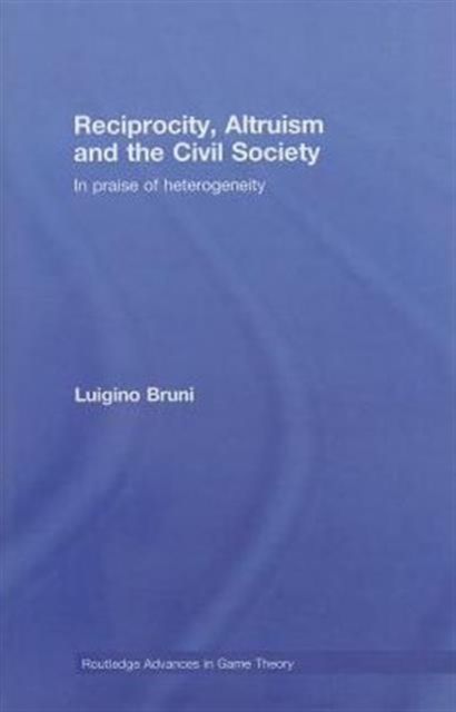 Reciprocity, Altruism and the Civil Society : In praise of heterogeneity