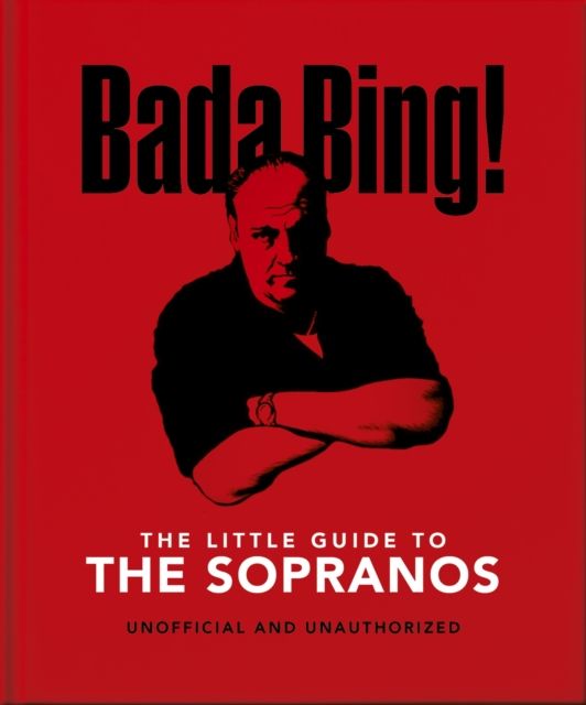 Bada Bing!: The Little Guide to The Sopranos : The only ones you can depend on