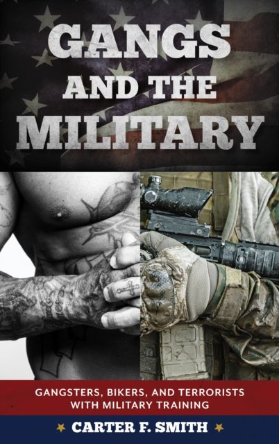 Gangs and the Military : Gangsters, Bikers, and Terrorists with Military Training