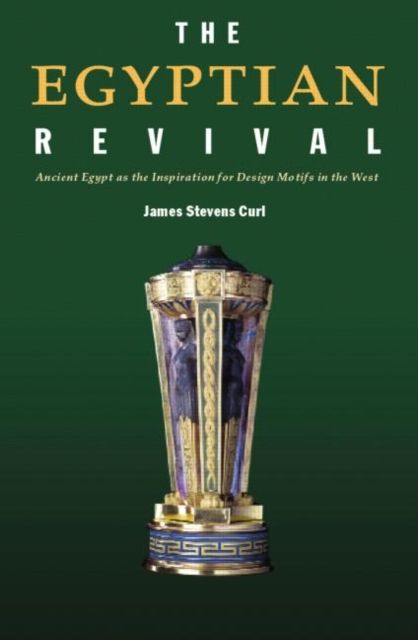 Forsidebilde av The Egyptian Revival : Ancient Egypt as the Inspiration for Design Motifs in the West