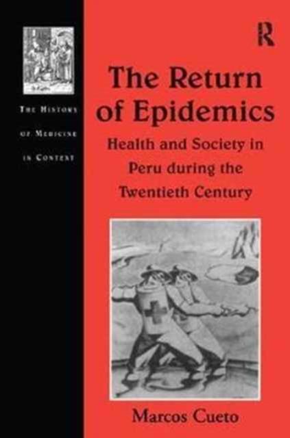 The Return of Epidemics : Health and Society in Peru During the Twentieth Century