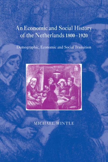 An Economic and Social History of the Netherlands, 1800–1920 : Demographic, Economic and Social Transition