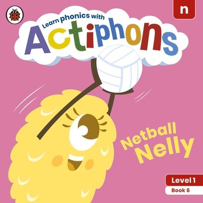 Actiphons Level 1 Book 6 Netball Nelly : Learn phonics and get active with Actiphons!