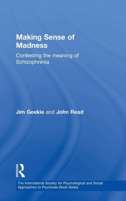 Making Sense of Madness : Contesting the Meaning of Schizophrenia