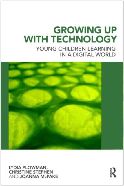 Growing Up With Technology : Young Children Learning in a Digital World