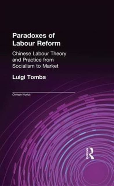 Paradoxes of Labour Reform : Chinese Labour Theory and Practice from Socialism to Market