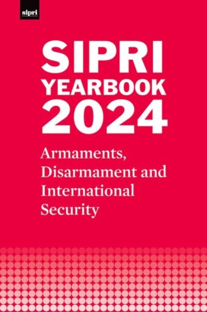 SIPRI Yearbook 2024 : Armaments, Disarmament and International Security