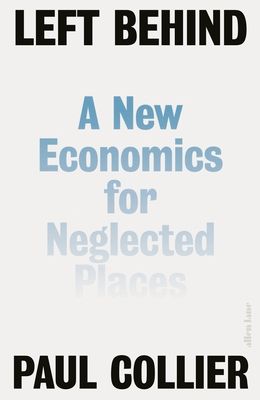 Left Behind : A New Economics for Neglected Places