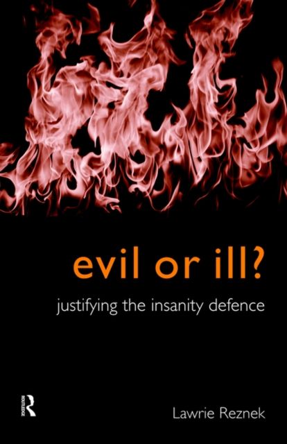 Evil or Ill? : Justifying the Insanity Defence