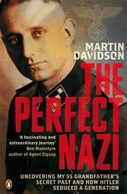 The Perfect Nazi : Uncovering My SS Grandfather's Secret Past and How Hitler Seduced a Generation