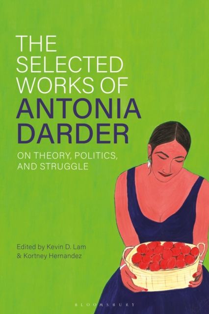 The Selected Works of Antonia Darder : On Theory, Politics, and Struggle