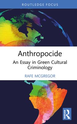 Anthropocide : An Essay in Green Cultural Criminology