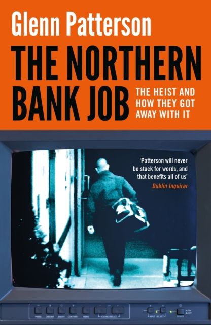 The Northern Bank Job : The Heist and How They Got Away with It
