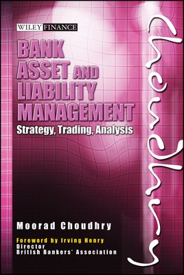 Bank Asset and Liability Management : Strategy, Trading, Analysis