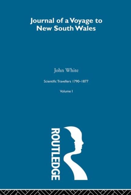 Journal of a Voyage to New South Wales : Scientific Travellers 1790–1877 Volume 1
