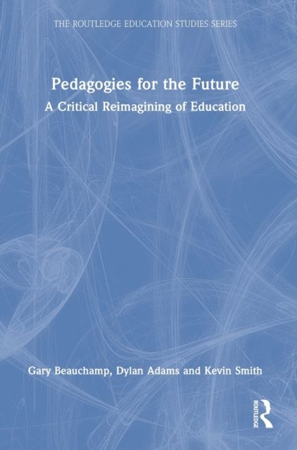 Pedagogies for the Future : A Critical Reimagining of Education