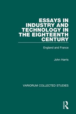 Essays in Industry and Technology in the Eighteenth Century : England and France