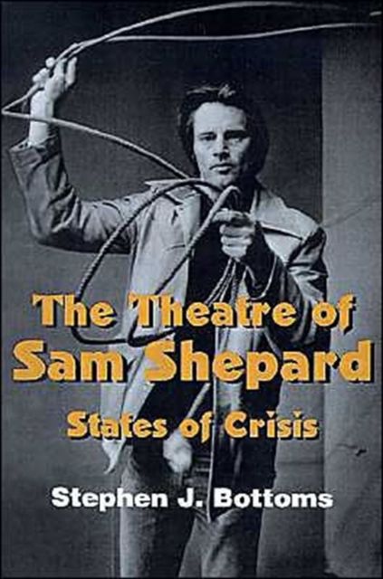 The Theatre of Sam Shepard : States of Crisis
