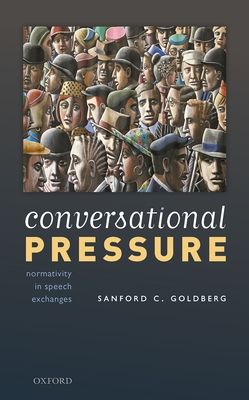Conversational Pressure : Normativity in Speech Exchanges