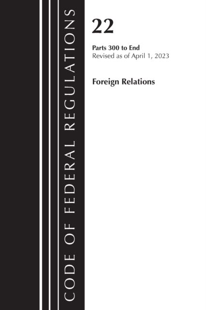 Code of Federal Regulations, Title 22 Foreign Relations 300-end, 2023 : Cover only