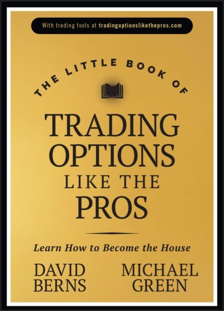 The Little Book of Trading Options Like the Pros : Learn How to Become the House