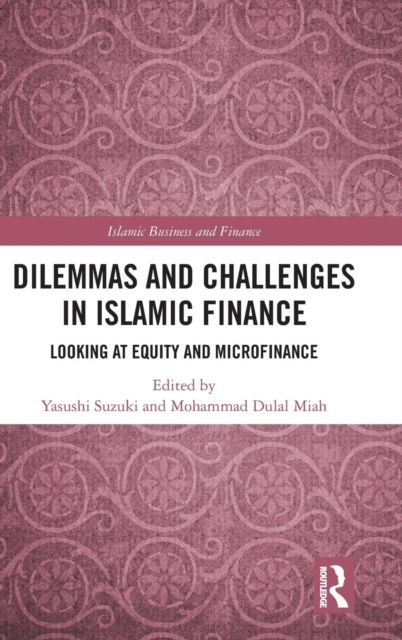 Dilemmas and Challenges in Islamic Finance : Looking at Equity and Microfinance