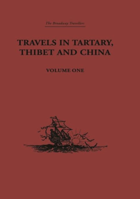 Travels in Tartary, Thibet and China, Volume One : 1844-1846