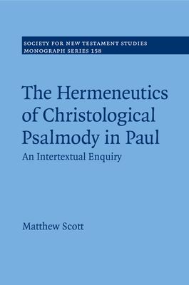 The Hermeneutics of Christological Psalmody in Paul : An Intertextual Enquiry