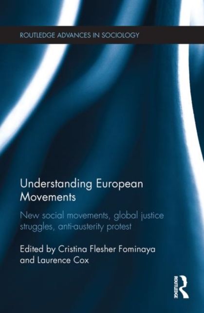 Understanding European Movements : New Social Movements, Global Justice Struggles, Anti-Austerity Protest