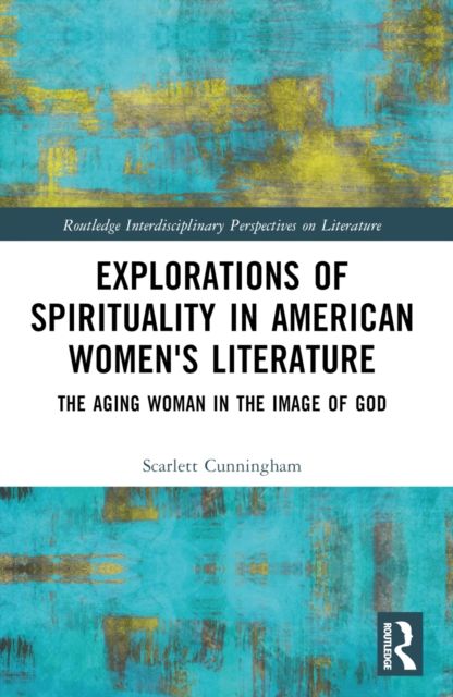 Explorations of Spirituality in American Women's Literature : The Aging Woman in the Image of God