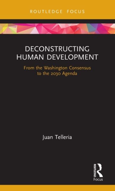 Deconstructing Human Development : From the Washington Consensus to the 2030 Agenda