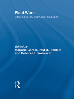 Field Work : Sites in Literary and Cultural Studies