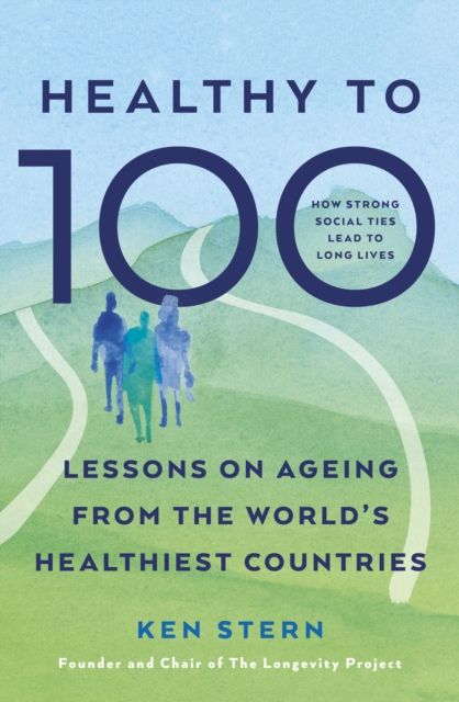 Healthy to 100 : Lessons from Five Countries That Have Transformed Healthy Ageing