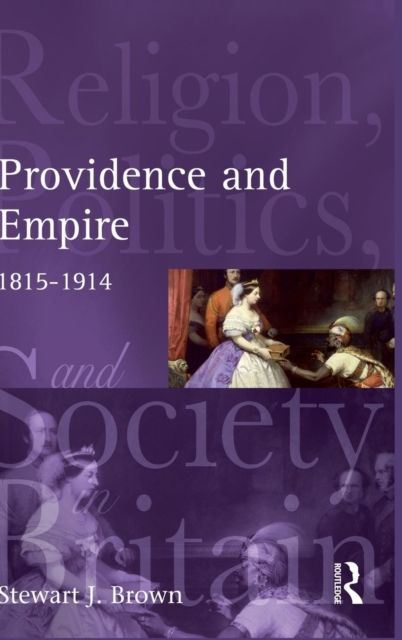 Providence and Empire : Religion, Politics and Society in the United Kingdom, 1815-1914
