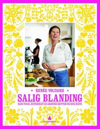Salig blanding : raw food, supermat og grønne retter på min måte