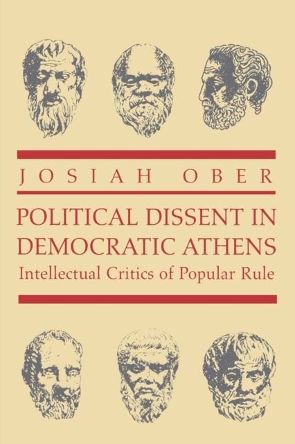 Political Dissent in Democratic Athens : Intellectual Critics of Popular Rule