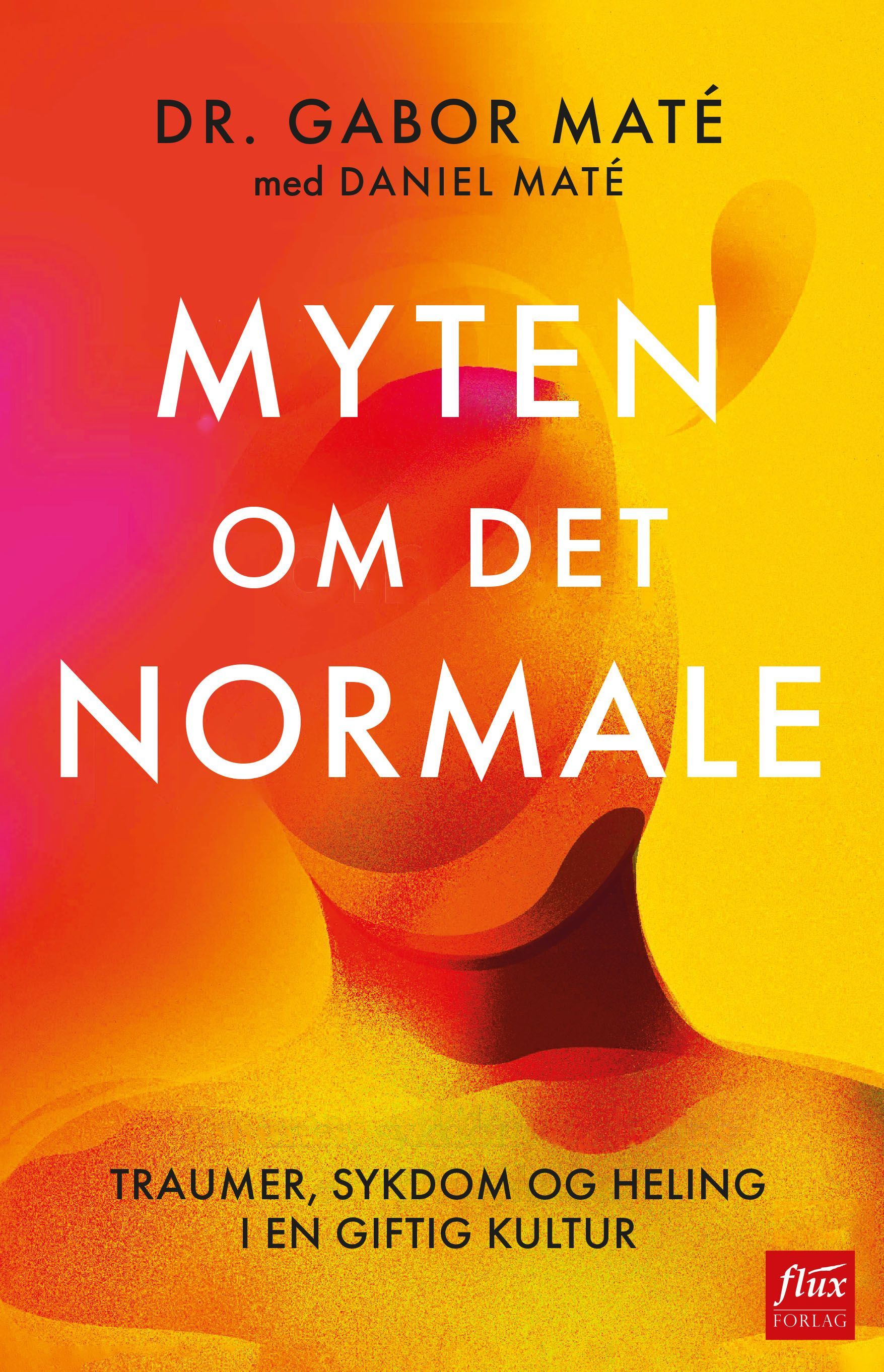 Myten om det normale : traumer, sykdom og heling i en giftig kultur