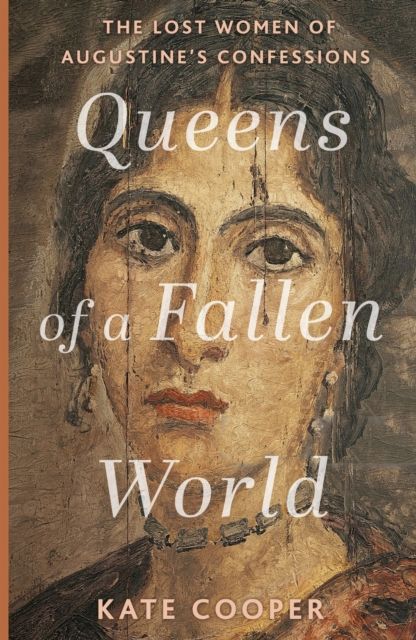 Queens of a Fallen World : The Lost Women of Augustine’s Confessions