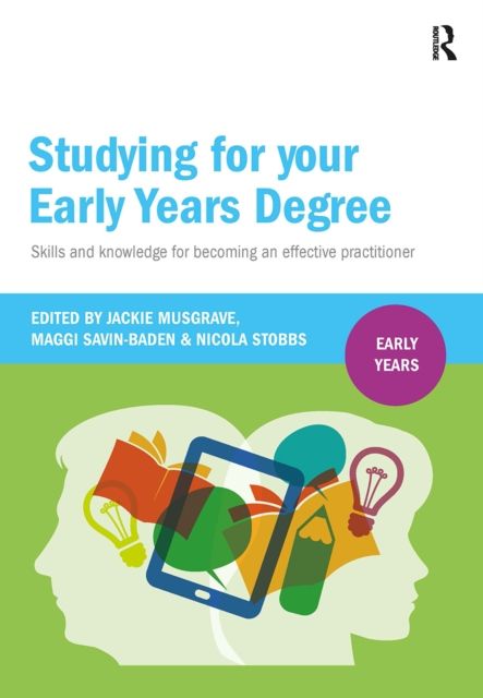 Studying for Your Early Years Degree : Skills and knowledge for becoming an effective early years practitioner
