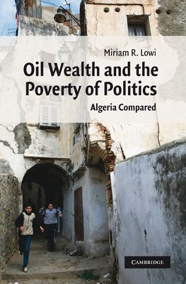 Oil Wealth and the Poverty of Politics : Algeria Compared