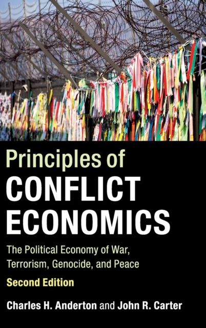 Principles of Conflict Economics : The Political Economy of War, Terrorism, Genocide, and Peace