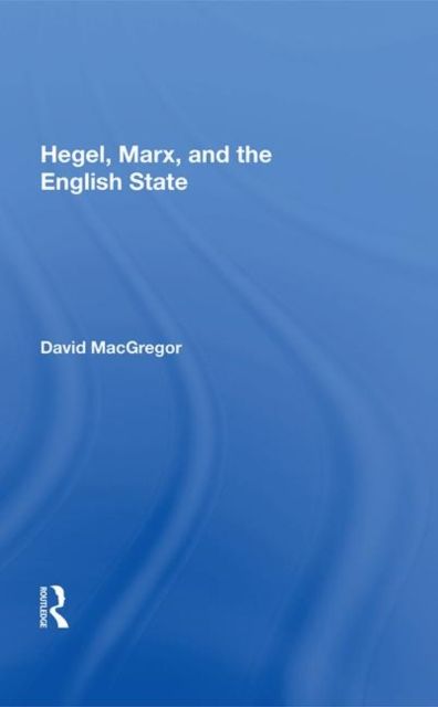 Hegel, Marx, and the English State