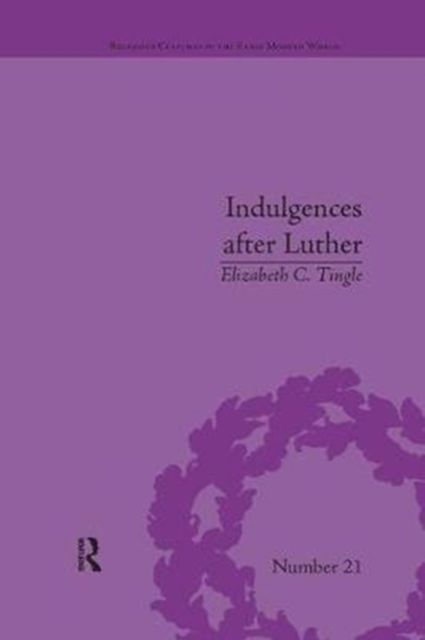 Indulgences after Luther : Pardons in Counter-Reformation France, 1520–1720