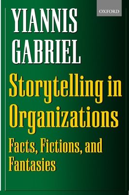 Storytelling in Organizations : Facts, Fictions, and Fantasies