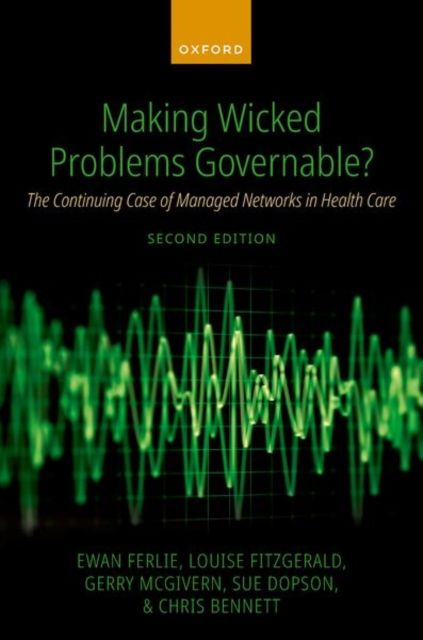 Making Wicked Problems Governable? : The Continuing Case of Managed Networks in Health Care