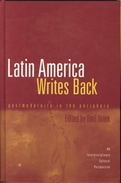 Latin America Writes Back : Postmodernity in the Periphery