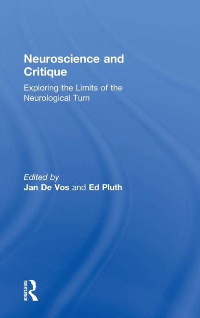 Neuroscience and Critique : Exploring the Limits of the Neurological Turn