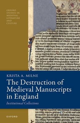 The Destruction of Medieval Manuscripts in England : Institutional Collections