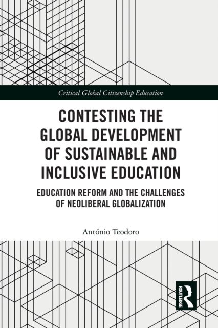 Contesting the Global Development of Sustainable and Inclusive Education : Education Reform and the Challenges of Neoliberal Globalization