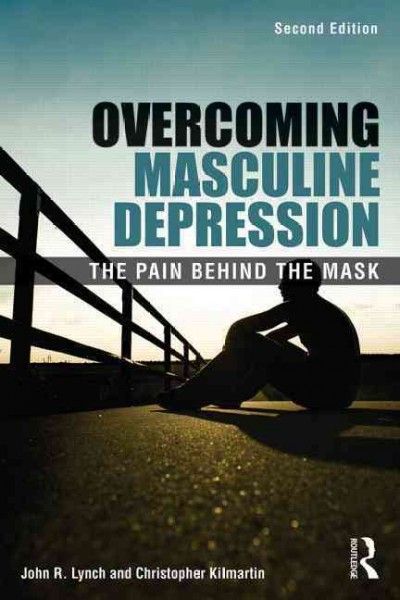 Overcoming masculine depression : the pain behind the mask